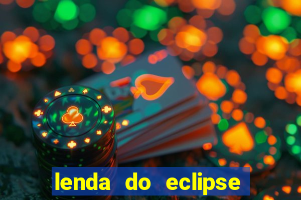 lenda do eclipse sol e lua